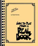 Cómo tocar con un libro de verdad: Para todos los músicos - How to Play from a Real Book: For All Musicians