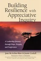 Construir la resiliencia con la indagación apreciativa: Un viaje de liderazgo a través de la esperanza, la desesperación y el perdón - Building Resilience with Appreciative Inquiry: A Leadership Journey Through Hope, Despair, and Forgiveness