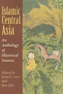 Asia Central Islámica: Antología de fuentes históricas - Islamic Central Asia: An Anthology of Historical Sources