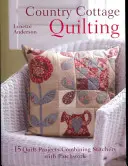 Country Cottage Quilting: Más de 20 extravagantes proyectos de acolchado que combinan la costura con el patchwork - Country Cottage Quilting: Over 20 Quirky Quilt Projects Combining Stitchery with Patchwork