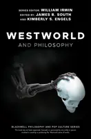 Westworld y la filosofía: Si buscas la verdad, cógela entera - Westworld and Philosophy: If You Go Looking for the Truth, Get the Whole Thing