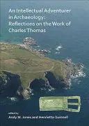 Un aventurero intelectual de la arqueología: Reflexiones sobre la obra de Charles Thomas - An N Intellectual Adventurer in Archaeology: Reflections on the Work of Charles Thomas