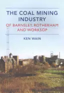 La minería del carbón en Barnsley, Rotherham y Worksop - The Coal Mining Industry in Barnsley, Rotherham and Worksop