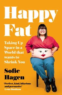 Happy Fat: Ocupar espacio en un mundo que quiere encogerte - Happy Fat: Taking Up Space in a World That Wants to Shrink You