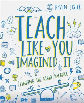 Enseñar como lo imaginaste Encontrar el equilibrio adecuado - Teach Like You Imagined It: Finding the Right Balance