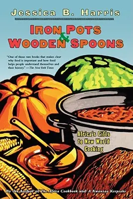 Ollas de hierro y cucharas de madera: Los regalos de África a la cocina del Nuevo Mundo - Iron Pots & Wooden Spoons: Africa's Gifts to New World Cooking