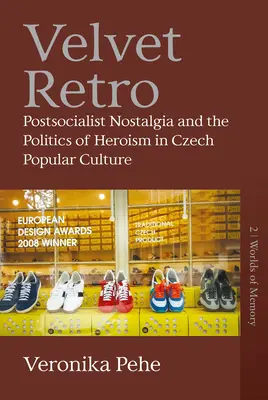 Velvet Retro: la nostalgia postsocialista y la política del heroísmo en la cultura popular checa - Velvet Retro: Postsocialist Nostalgia and the Politics of Heroism in Czech Popular Culture