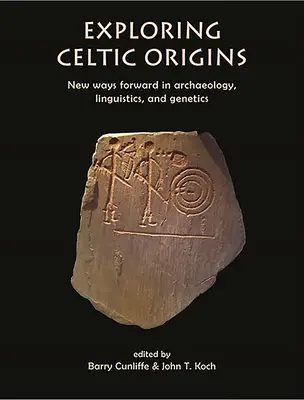 Explorando los orígenes celtas: Nuevos avances en arqueología, lingüística y genética - Exploring Celtic Origins: New Ways Forward in Archaeology, Linguistics, and Genetics