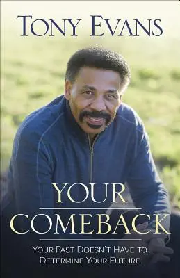 Tu regreso: Tu pasado no tiene por qué determinar tu futuro - Your Comeback: Your Past Doesn't Have to Determine Your Future