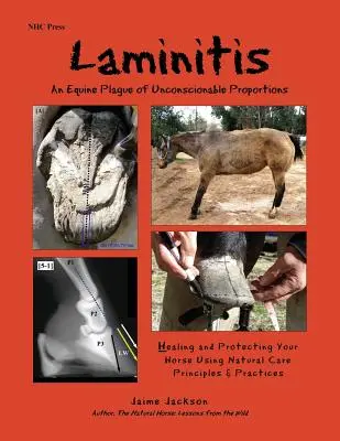 Laminitis: Una plaga equina de proporciones desmesuradas: Cómo curar y proteger a su caballo utilizando principios y prácticas naturales - Laminitis: An Equine Plague of Unconscionable Proportions: Healing and Protecting Your Horse Using Natural Principles & Practices