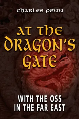 A las puertas del dragón: con la OSS en Extremo Oriente - At the Dragon's Gate: With the OSS in the Far East