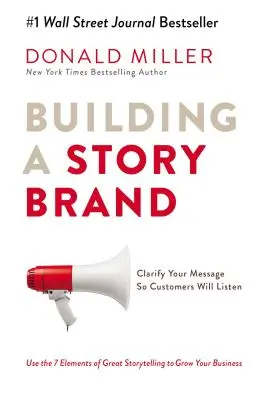 Construir una Storybrand: Aclare su mensaje para que los clientes le escuchen - Building a Storybrand: Clarify Your Message So Customers Will Listen