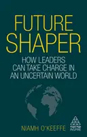 Future Shaper: Cómo los líderes pueden tomar las riendas en un mundo incierto - Future Shaper: How Leaders Can Take Charge in an Uncertain World