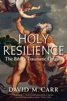 Santa resiliencia: Los orígenes traumáticos de la Biblia - Holy Resilience: The Bible's Traumatic Origins