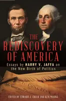 El redescubrimiento de América: Ensayos de Harry V. Jaffa sobre el nuevo nacimiento de la política - The Rediscovery of America: Essays by Harry V. Jaffa on the New Birth of Politics