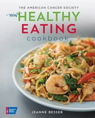 The American Cancer Society New Healthy Eating Cookbook (El nuevo libro de cocina saludable de la Sociedad Americana contra el Cáncer) - The American Cancer Society New Healthy Eating Cookbook