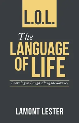 L.O.L. el Lenguaje de la Vida: Aprender a reír durante el viaje - L.O.L. the Language of Life: Learning to Laugh Along the Journey