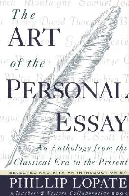 El arte del ensayo personal: Una antología desde la época clásica hasta nuestros días - The Art of the Personal Essay: An Anthology from the Classical Era to the Present