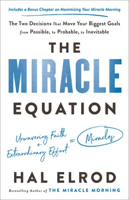 La ecuación milagrosa: Las Dos Decisiones Que Hacen Que Tus Mayores Metas Pasen De Posibles, A Probables, A Inevitables - The Miracle Equation: The Two Decisions That Move Your Biggest Goals from Possible, to Probable, to Inevitable