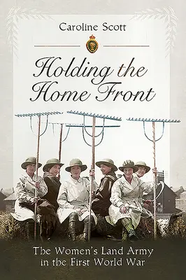 Holding the Home Front: El Ejército Femenino de Tierra en la Primera Guerra Mundial - Holding the Home Front: The Women's Land Army in the First World War