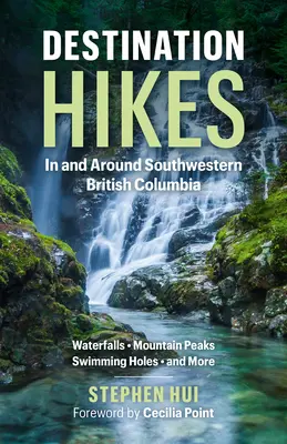 Destination Hikes: En y alrededor del suroeste de Columbia Británica - Destination Hikes: In and Around Southwestern British Columbia