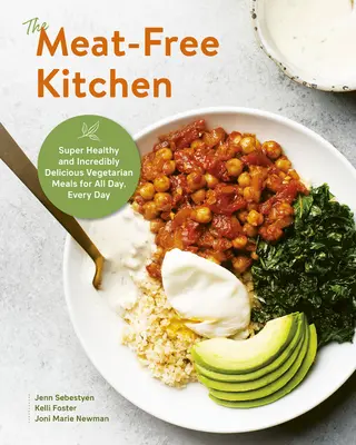 La cocina sin carne: Platos vegetarianos súper sanos e increíblemente deliciosos para todo el día, todos los días - The Meat-Free Kitchen: Super Healthy and Incredibly Delicious Vegetarian Meals for All Day, Every Day