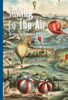 Tomar el aire - Una historia ilustrada del vuelo - Taking to the Air - An Illustrated History of Flight