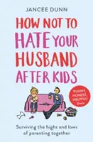 Cómo no odiar a tu marido después de tener hijos - How Not to Hate Your Husband After Kids