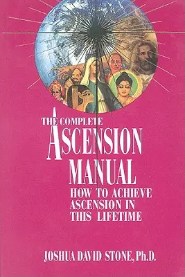 Un Manual Completo de Ascensión: Cómo Lograr la Ascensión en Esta Vida - A Complete Ascension Manual: How to Achieve Ascension in This Lifetime