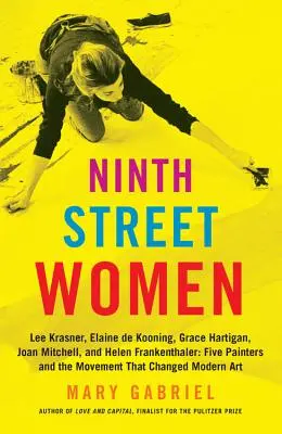 Mujeres de la Novena Calle: Lee Krasner, Elaine de Kooning, Grace Hartigan, Joan Mitchell y Helen Frankenthaler: Cinco pintoras y el movimiento - Ninth Street Women: Lee Krasner, Elaine de Kooning, Grace Hartigan, Joan Mitchell, and Helen Frankenthaler: Five Painters and the Movement