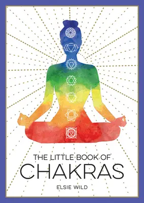 El pequeño libro de los chakras: Una introducción a la sabiduría ancestral y la curación espiritual - The Little Book of Chakras: An Introduction to Ancient Wisdom and Spiritual Healing