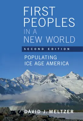 First Peoples in a New World - Poblando la América de la Edad de Hielo (Meltzer David J. (Southern Methodist University Texas)) - First Peoples in a New World - Populating Ice Age America (Meltzer David J. (Southern Methodist University Texas))