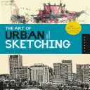 El arte del dibujo urbano: Dibujar en exteriores por todo el mundo - The Art of Urban Sketching: Drawing on Location Around the World