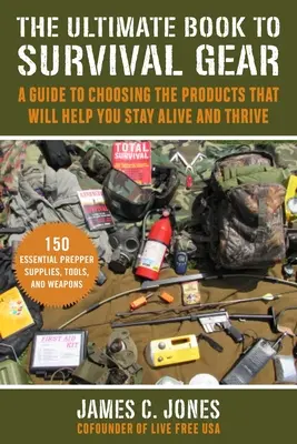 El libro definitivo del equipo de supervivencia: Guía para principiantes para elegir los productos que le mantendrán con vida - The Ultimate Book of Survival Gear: A Beginner's Guide to Choosing the Products That Will Keep You Alive