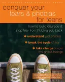 Conquer Your Fears and Phobias for Teens: Cómo desarrollar el valor y evitar que el miedo te frene - Conquer Your Fears and Phobias for Teens: How to Build Courage and Stop Fear from Holding You Back