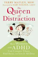 La reina de la distracción: Cómo las mujeres con TDA/H pueden vencer el caos, concentrarse y hacer más cosas - The Queen of Distraction: How Women with ADHD Can Conquer Chaos, Find Focus, and Get More Done