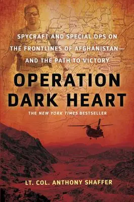 Operación Corazón Oscuro: Espionaje y operaciones especiales en el frente de Afganistán: el camino hacia la victoria - Operation Dark Heart: Spycraft and Special Ops on the Frontlines of Afghanistan -- And the Path to Victory