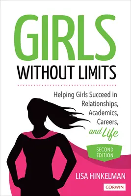 Girls Without Limits - Cómo ayudar a las chicas a tener éxito en sus relaciones, en los estudios, en su carrera y en la vida - Girls Without Limits - Helping Girls Succeed in Relationships, Academics, Careers, and Life