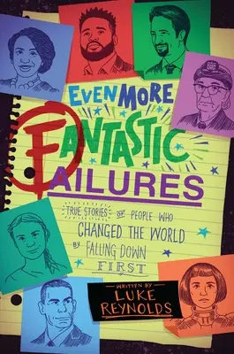 Fracasos aún más fantásticos: Historias reales de personas que cambiaron el mundo cayendo primero - Even More Fantastic Failures: True Stories of People Who Changed the World by Falling Down First