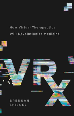 Vrx: Cómo la terapéutica virtual revolucionará la medicina - Vrx: How Virtual Therapeutics Will Revolutionize Medicine