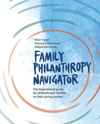 Navegador de la filantropía familiar: La guía inspiradora para familias filantrópicas en su viaje de donación - Family Philanthropy Navigator: The inspirational guide for philanthropic families on their giving journey