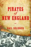 Piratas de Nueva Inglaterra: Asaltantes despiadados y renegados podridos - Pirates of New England: Ruthless Raiders and Rotten Renegades