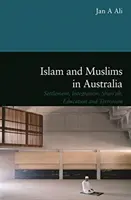 El islam y los musulmanes en Australia: asentamiento, integración, sharia, educación y terrorismo - Islam and Muslims in Australia - Settlement, Integration, Shariah, Education and Terrorism