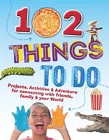 102 Cosas que Hacer - Proyectos, Actividades y Aventura para conectar con amigos, familia y tu Mundo - 102 Things To Do - Projects, Activities & Adventure for connecting with friends, family & your World