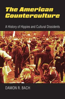 La contracultura americana: Una historia de hippies y disidentes culturales - The American Counterculture: A History of Hippies and Cultural Dissidents