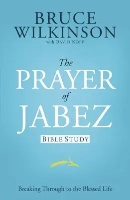 Estudio bíblico de la oración de Jabes: Abriéndose paso hacia la vida bienaventurada - The Prayer of Jabez Bible Study: Breaking Through to the Blessed Life