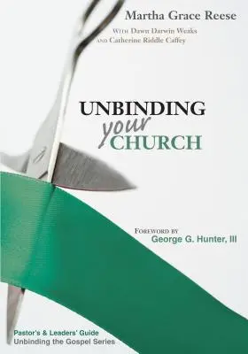 Desate a su iglesia: Guía del pastor: Pasos y sermones - Unbinding Your Church: Pastor's Guide: Steps & Sermons