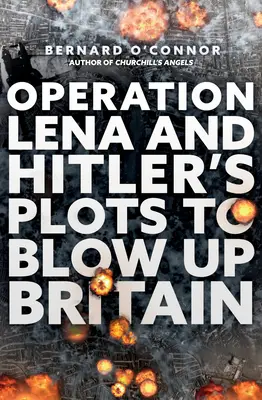 La Operación Lena y los complots de Hitler para volar Gran Bretaña - Operation Lena and Hitler's Plots to Blow Up Britain