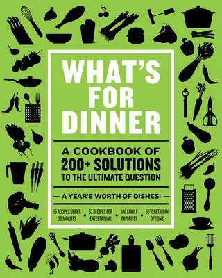 Qué hay para cenar: Más de 200 recetas de temporada, desde festines de fin de semana hasta comidas rápidas entre semana - What's for Dinner: Over 200 Seasonal Recipes from Weekend Feasts to Fast Weeknight Meals