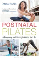 Pilates Postnatal: Una guía de recuperación y fuerza para toda la vida - Postnatal Pilates: A Recovery and Strength Guide for Life